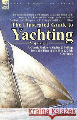 The Illustrated Guide to Yachting-Volume 1: A Classic Guide to Yachts & Sailing from the Turn of the 19th & 20th Centuries