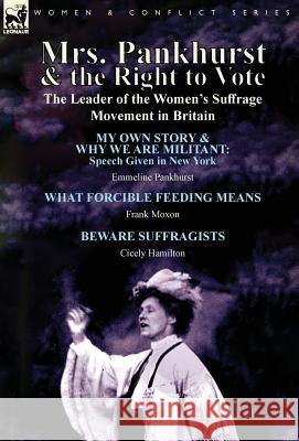 Mrs. Pankhurst & the Right to Vote: the Leader of the Women's Suffrage Movement in Britain