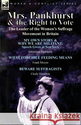 Mrs. Pankhurst & the Right to Vote: the Leader of the Women's Suffrage Movement in Britain