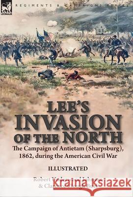 Lee's Invasion of the North: the Campaign of Antietam (Sharpsburg), 1862, during the American Civil War