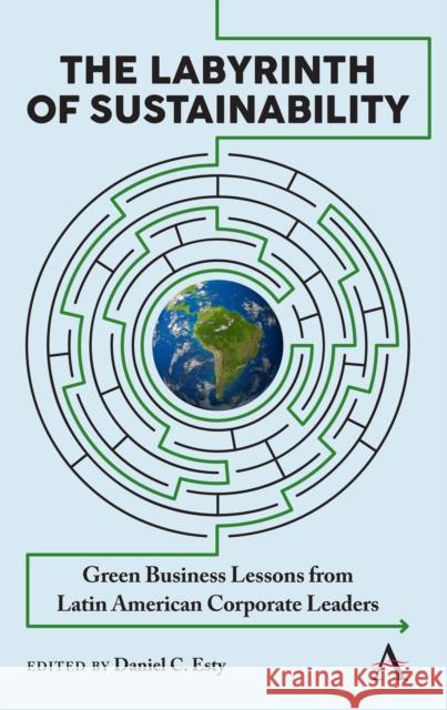 The Labyrinth of Sustainability: Green Business Lessons from Latin American Corporate Leaders