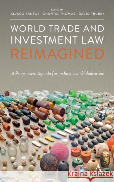 World Trade and Investment Law Reimagined: A Progressive Agenda for an Inclusive Globalization