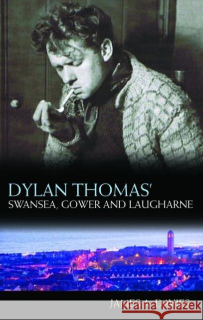 Dylan Thomas' Swansea, Gower and Laugharne: New Edition