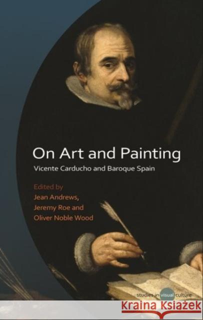 On Art and Painting: Vicente Carducho and Baroque Spain