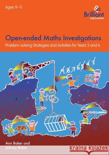 Open-ended Maths Investigations, 9-11 Year Olds: Maths Problem-solving Strategies for Years 5-6