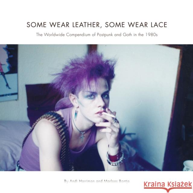 Some Wear Leather, Some Wear Lace: A Worldwide Compendium of Postpunk and Goth in the 1980s