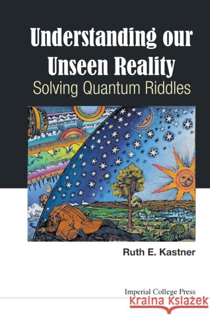 Understanding Our Unseen Reality: Solving Quantum Riddles