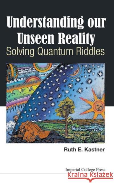 Understanding Our Unseen Reality: Solving Quantum Riddles
