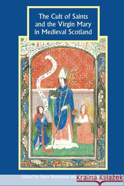 The Cult of Saints and the Virgin Mary in Medieval Scotland