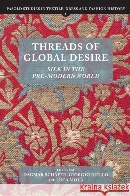 Threads of Global Desire: Silk in the Pre-Modern World