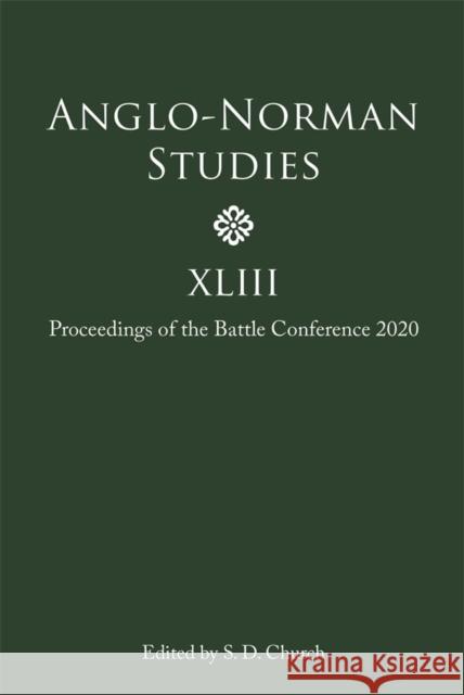 Anglo-Norman Studies XLIII: Proceedings of the Battle Conference 2020