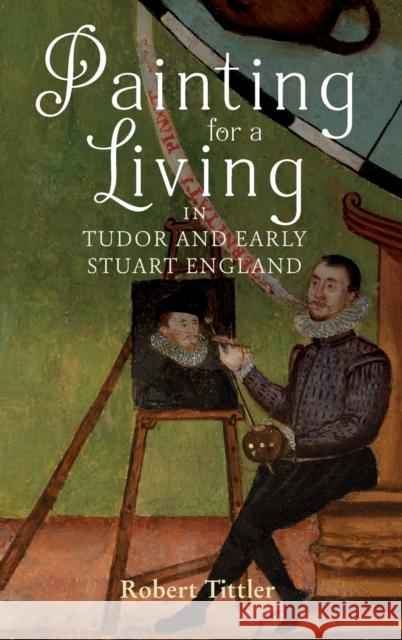 Painting for a Living in Tudor and Early Stuart England