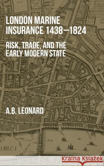 London Marine Insurance 1438-1824: Risk, Trade, and the Early Modern State