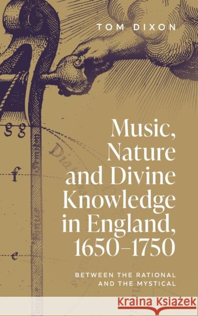 Music, Nature and Divine Knowledge in England, 1650-1750: Between the Rational and the Mystical