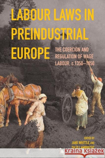 Labour Laws in Preindustrial Europe: The Coercion and Regulation of Wage Labour, C.1350-1850