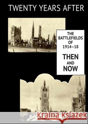 Twenty Years After: THE BATTLEFIELDS OF 1914-18 THEN AND NOW. Supplementary Volume