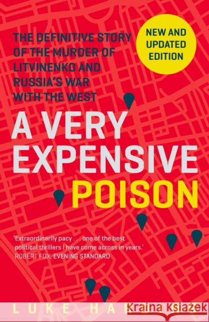A Very Expensive Poison: The Definitive Story of the Murder of Litvinenko and Russia's War with the West