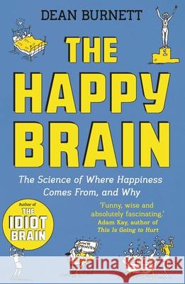 The Happy Brain: The Science of Where Happiness Comes From, and Why