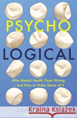 Psycho-Logical: Why Mental Health Goes Wrong – and How to Make Sense of It