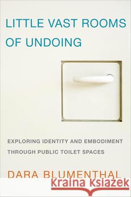 Little Vast Rooms of Undoing: Exploring Identity and Embodiment through Public Toilet Spaces