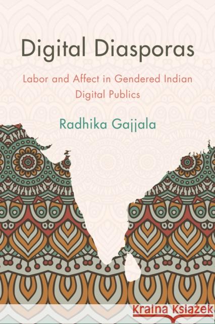 Digital Diasporas: Labor and Affect in Gendered Indian Digital Publics