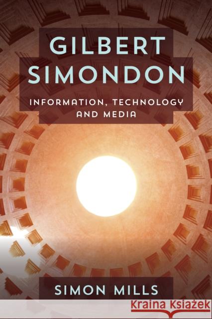 Gilbert Simondon: Information, Technology and Media