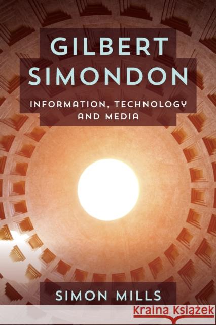 Gilbert Simondon: Information, Technology and Media