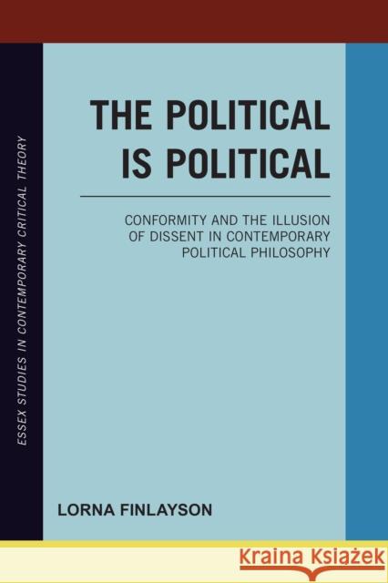 The Political Is Political: Conformity and the Illusion of Dissent in Contemporary Political Philosophy