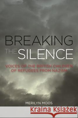 Breaking the Silence: Voices of the British Children of Refugees from Nazism