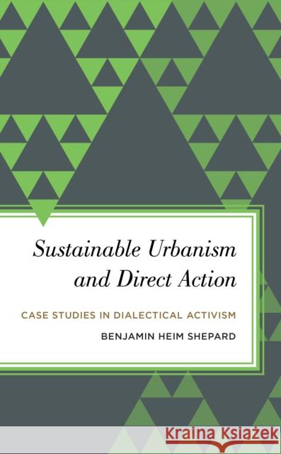 Sustainable Urbanism and Direct Action: Case Studies in Dialectical Activism