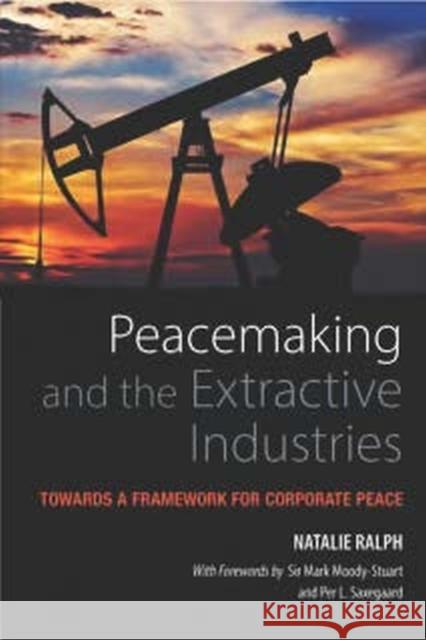 Peacemaking and the Extractive Industries: Towards a Framework for Corporate Peace