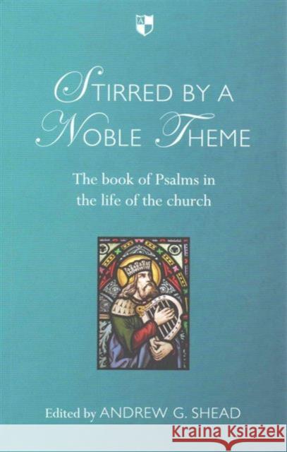 Stirred by a Noble Theme: The Book of Psalms in the Life of the Church