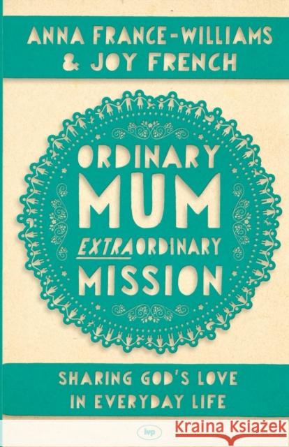 Ordinary Mum, Extraordinary Mission: Sharing God's Love in Everyday Life