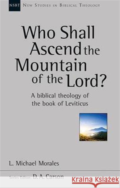 Who Shall Ascend the Mountain of the Lord?: A Theology Of The Book Of Leviticus