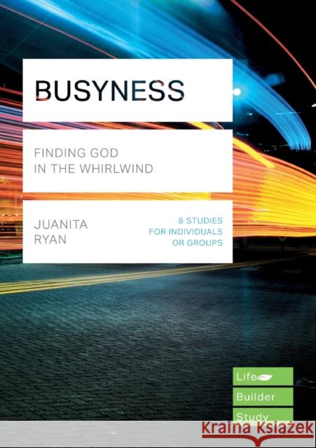 Busyness: Finding God in the Whirlwind (Lifebuilder Study Guides)