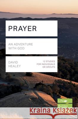 Prayer (Lifebuilder Study Guides): An Adventure with God