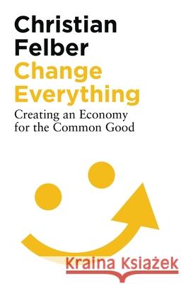 Change Everything: Creating an Economy for the Common Good