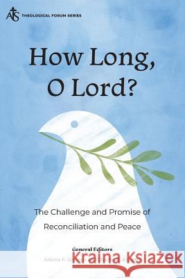 How Long, O Lord?: The Challenge and Promise of Reconciliation and Peace