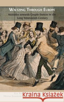 Waltzing Through Europe: Attitudes towards Couple Dances in the Long Nineteenth Century
