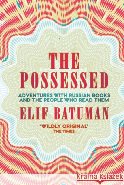 The Possessed: Adventures with Russian Books and the People Who Read Them