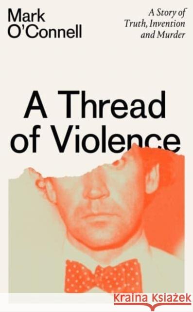 A Thread of Violence: A Story of Truth, Invention, and Murder