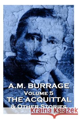 A.M. Burrage - The Acquital & Other Stories: Classics From The Master Of Horror