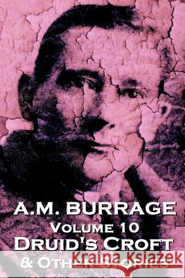 A.M. Burrage - Druid's Croft & Other Stories: Classics From The Master Of Horror