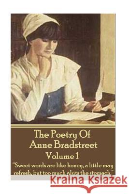 The Poetry Of Anne Bradstreet. Volume 1: 