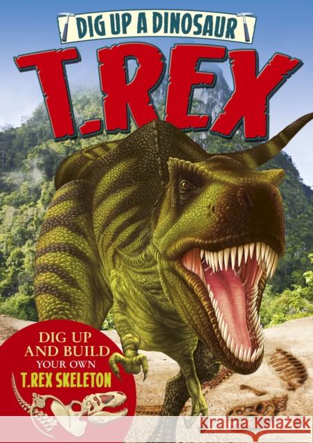 Dig Up a Dinosaur: T. Rex