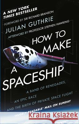 How to Make a Spaceship: A Band of Renegades, an Epic Race and the Birth of Private Space Flight