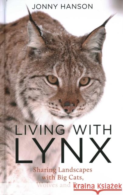 Living with Lynx: Sharing Landscapes with Big Cats, Wolves and Bears