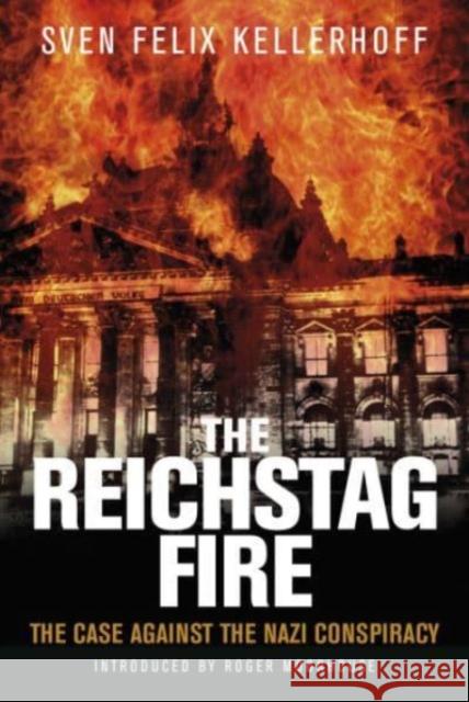 The Reichstag Fire: The Case Against the Nazi Conspiracy