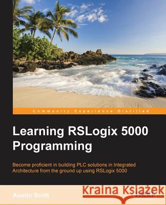 Learning RSLogix 5000 Programming: Building PLC solutions with Rockwell Automation and RSLogix 5000