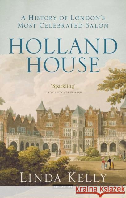 Holland House: A History of London's Most Celebrated Salon